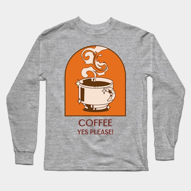 COFFEE YES PLEASE TEE Long Sleeve T-Shirt by Javent Tee Shop